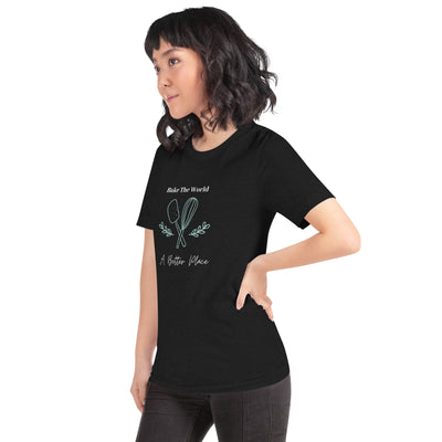 Bake the World a Better Place Unisex T-Shirt